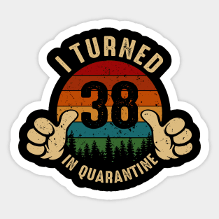 I Turned 38 In Quarantine Sticker